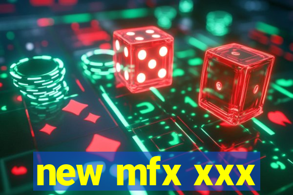new mfx xxx